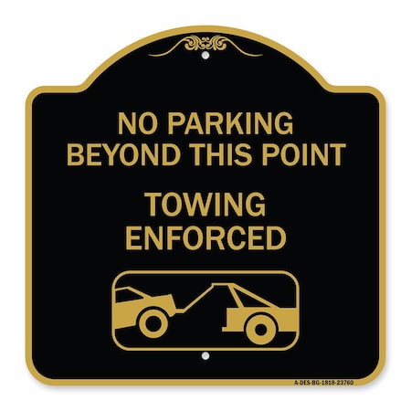 Signmission No Parking Beyond This Point Towing Enforced W/ Graphic, Black & Gold Alum, 18" x 18", BG-1818-23760 A-DES-BG-1818-23760